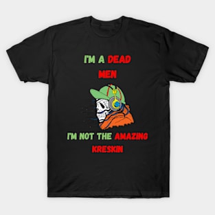 i'm a dead men, I'm not the amazing kreskin , funny saying T-Shirt